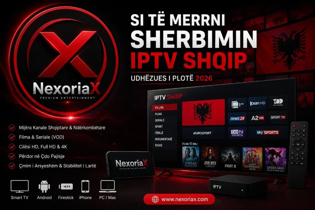 NexoriaX IPTV Shqip — udhëzues 2026 me kanale shqiptare, Smart TV, Firestick, telefon dhe cilësi HD/4K